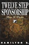 Twelve Step Sponsorship: How It Works