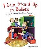 I Can Stand Up to Bullies: Finding Your Voice When Others Pick on You (The Safe Child, Happy Parent Series)