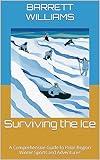Surviving the Ice: A Comprehensive Guide to Polar Region Winter Sports and Adventures (Survive Anywhere: Mastering the Art of Wilderness Resilience)