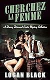 Cherchez La Femme: A Danny Diamond Erotic Mystery Collection (Book 1.X) (Danny Diamond Erotic Mysteries 2)