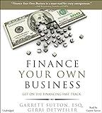 Finance Your Own Business: Get on the Financing Fast Track