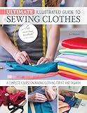 Ultimate Illustrated Guide to Sewing Clothes: A Complete Course on Making Clothing for Fit and Fashion (Landauer) Installing Zippers, Using Notions, Slopers, Patterns, Tailoring, Alterations, and More