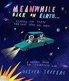 Meanwhile Back on Earth: The spectacular new illustrated picture book for children, from the creator of internationally bestselling Here We Are and What We'll Build