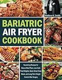 Bariatric Air Fryer Cookbook: Nourishing Recipes for Sleeve Meal Plans, Low-Carb Fried Delights, Quick Smart Oven Meals, and Long-Term Weight Control After Surgery
