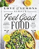 Love and Lemons Simple Feel Good Food: 125 Plant-Focused Meals to Enjoy Now or Make Ahead: A Cookbook