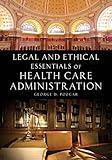 Legal and Ethical Essentials of Health Care Administration: .