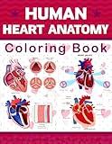Human Heart Anatomy Coloring Book: This Will Be Very Helpful For Those Who Want to Learn About Heart Anatomy Very Well.