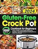 Gluten-Free Crock Pot Cookbook for Beginners: 2000 Days of Easy, Healthy, and Irresistible Slow Cooker Creations – Your Ultimate Guide to Crafting Delicious Gluten-Free Recipes!