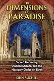 The Dimensions of Paradise: Sacred Geometry, Ancient Science, and the Heavenly Order on Earth