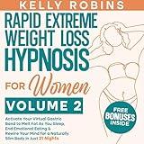 Rapid Extreme Weight Loss Hypnosis for Women, Volume 2: Activate Your Virtual Gastric Band to Melt Fat as You Sleep, End Emotional Eating & Rewire Your Mind for a Naturally Slim Body in Just 21 Nights