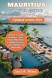 Mauritius Travel Guide Updated version 2024: Where French Whispers Meet Island Rhythms, Finding Serenity and splendor in Mauritius