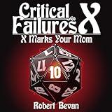 Critical Failures X: Caverns and Creatures, Book 10