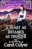 A Heart as Untamed as Thunder: A Historical Western Romance Novel (Hearts Across the Frontier)