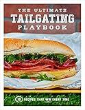 The Ultimate Tailgating Playbook: 75 Recipes That Win Every Time - A Cookbook