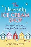 The Heavenly Ice Cream Shop: Escape to Cornwall with this sparkling feel-good read, perfect for fans of Miranda Dickinson