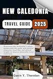 New Caledonia Travel Guide : Experience this destination’s unique wonders with this guide, with detailed itineraries, local tips, and cultural insights ... (Traveler Stories Travel Guide Series)
