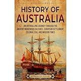 History of Australia: An Enthralling Journey through the Ancient Indigenous Cultures, European Settlement, Colonial Era, and Modern Times