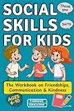 Social Skills for Kids Ages 6–10: The Modern Workbook on Friendships, Communication & Kindness to Practice Everyday Social Situations (Life Skills for Kids)