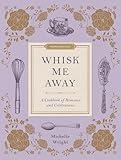 Whisk Me Away: A Cookbook of Romance and Celebrations (Proper Romance (Tm))