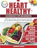 Heart Healthy Cookbook for Beginners: 3000 Days of Easy, Flavor-Forward Low-Fat & Low-Sodium Recipes for Lifelong Wellness. Includes 30-Day Meal Plan.