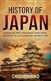 History of Japan: An Enthralling Journey Through Ancient Japanese Empires, the Shogunate Era, Cultural Renaissance, and Modern Period (Asia)