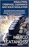 INSULATION: CREEPAGE, CLEARANCE AND SOLID INSULATION: AN INTRODUCTION BY PROFESSIONALS Basic theory and numerical calculation examples on the most important ... design (Designers' Essentials Book 1)
