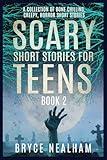 Scary Short Stories for Teens Book 2: A Collection of Bone Chilling, Creepy, Horror Short Stories (Creepy Story Hour)