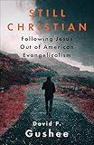 Still Christian: Following Jesus Out of American Evangelicalism