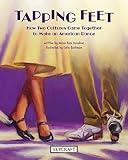 Tapping Feet | Childrens Performing Arts Book | Reading Age 8-12 | Grade Level 2-6 | Juvenile Nonfiction | Reycraft Books