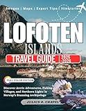 LOFTEN ISLANDS TRAVEL GUIDE 2025 - 2026: Discover Arctic Adventures, Fishing Villages, and Northern Lights in Norway’s Stunning Archipelago (Explore the World: 2025–2026 Travel Guide Collection)