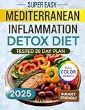 Super Easy Mediterranean Inflammation Detox Diet: A 28-Day Plan to Balance Hormones, Calm Inflammation, and Burn Stubborn Belly Fat - For Women Who’ve Tried Every Diet and Failed