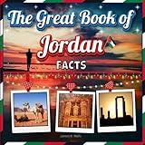 The Great Book of Jordan Facts: An Educational Jordan Travel Picture Book for Kids about History, Culture, Destination Places, Animals, and Other Topics