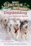 Dogsledding and Extreme Sports: A Nonfiction Companion to Magic Tree House Merlin Mission #26: Balto of the Blue Dawn (Magic Tree House Fact Tracker)