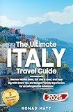 THE ULTIMATE ITALY TRAVEL GUIDE: DISCOVER HIDDEN GEMS, EAT LIKE A LOCAL, AND SAVE BIG WITH SMART TIPS AND BUDGET FRIENDLY EXPERIENCES FOR AN UNFORGETTABLE ADVENTURE!