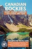 Exploring the Canadian Rockies: A Comprehensive Guide to the National Parks and Attractions of Banff, Jasper, Canmore, Lake Louise, and Yoho (Full Color) (Ultimate Travel Guides)