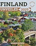 Finland Unveiled 2025: The Ultimate Travel Guide (Hudson Myron's travel Guides)