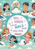 Hey, Period! The Ultimate Girl's Guide to Your First Period. : Empowerment, Self-Esteem, and Confidence for Girls Starting Their First Period: A Health and Motivation Book for Girls