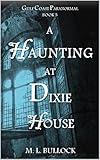 A Haunting at Dixie House (Gulf Coast Paranormal Book 5)