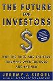 The Future for Investors: Why the Tried and the True Triumph Over the Bold and the New