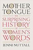 Mother Tongue: The Surprising History of Women's Words