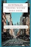 Australia Travel Guide 2024-2025: “Top Destinations and Travel Tips”