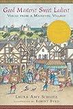 Good Masters! Sweet Ladies!: Voices from a Medieval Village (Historical Fiction for Grades 5-8)