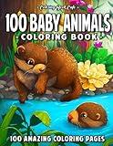 100 Baby Animals: A Coloring Book Featuring 100 Incredibly Cute and Lovable Baby Animals from Forests, Jungles, Oceans and Farms for Hours of Coloring Fun (Baby Animal Coloring Books)