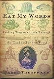 Eat My Words: Reading Women's Lives Through the Cookbooks they Wrote