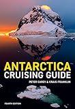 Antarctica Cruising Guide: Fourth edition: Includes Antarctic Peninsula, Falkland Islands, South Georgia and Ross Sea