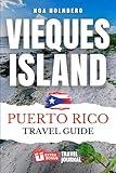 Vieques Island Puerto Rico Travel Guide: Experience An Unforgettable Tourist Adventure To The Fantastic Spanish Island Called Isla De Vieques, Pocket ... Hotel, Attractions, With Travel Journal