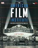 The American Film Institute Desk Reference: The Complete Guide to Everything You Need to Know about the Movies