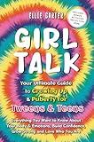 Girl Talk: Your Ultimate Guide to Growing Up & Puberty for Tweens & Teens: Everything You Want to Know About Your Body & Emotions, Build Confidence, Grow Strong and Love Who You Are