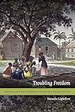 Troubling Freedom: Antigua and the Aftermath of British Emancipation