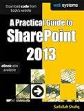 A Practical Guide to SharePoint 2013: No fluff! Just practical exercises to enhance your SharePoint 2013 learning!